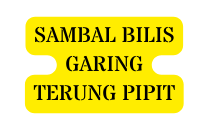 SAMBAL BILIS GARING TERUNG PIPIT