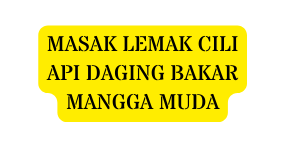 MASAK LEMAK CILI API DAGING BAKAR MANGGA MUDA